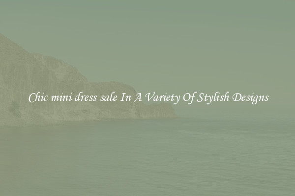 Chic mini dress sale In A Variety Of Stylish Designs