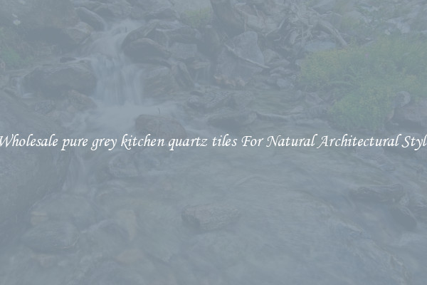 Wholesale pure grey kitchen quartz tiles For Natural Architectural Style