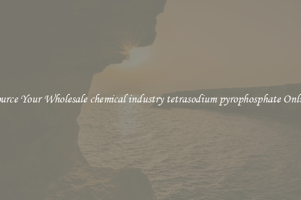 Source Your Wholesale chemical industry tetrasodium pyrophosphate Online
