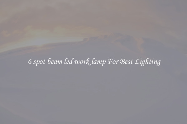 6 spot beam led work lamp For Best Lighting