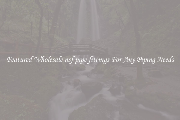Featured Wholesale nsf pipe fittings For Any Piping Needs