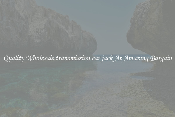 Quality Wholesale transmission car jack At Amazing Bargain