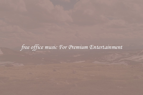 free office music For Premium Entertainment