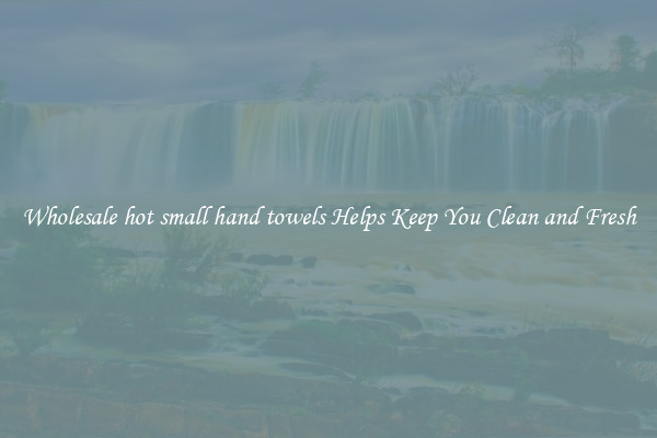 Wholesale hot small hand towels Helps Keep You Clean and Fresh