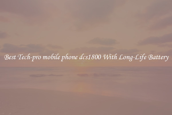 Best Tech-pro mobile phone dcs1800 With Long-Life Battery