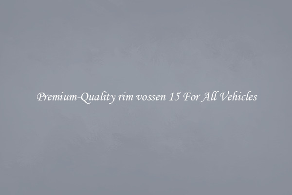 Premium-Quality rim vossen 15 For All Vehicles