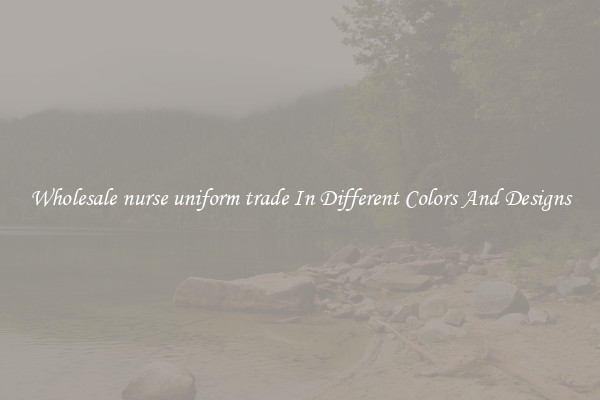 Wholesale nurse uniform trade In Different Colors And Designs