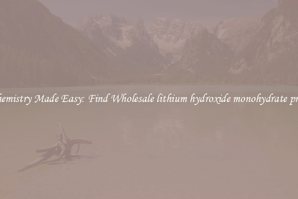 Chemistry Made Easy: Find Wholesale lithium hydroxide monohydrate price