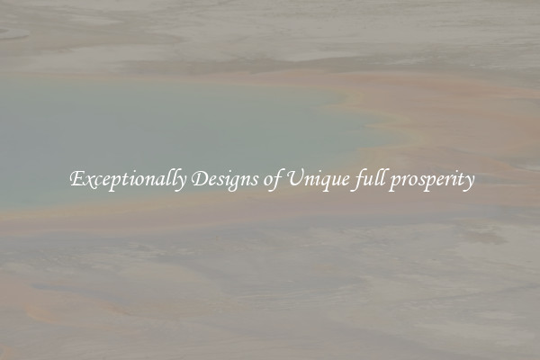 Exceptionally Designs of Unique full prosperity