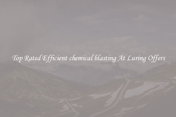 Top Rated Efficient chemical blasting At Luring Offers