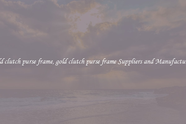 gold clutch purse frame, gold clutch purse frame Suppliers and Manufacturers
