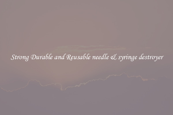 Strong Durable and Reusable needle & syringe destroyer