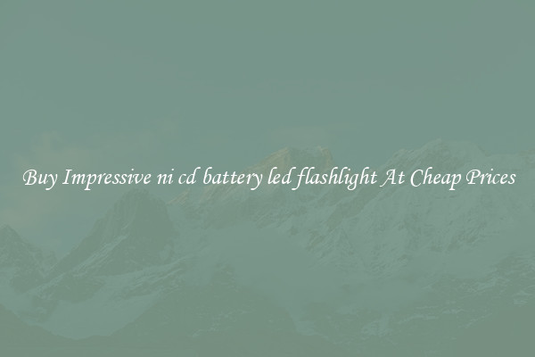 Buy Impressive ni cd battery led flashlight At Cheap Prices