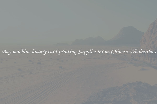 Buy machine lottery card printing Supplies From Chinese Wholesalers