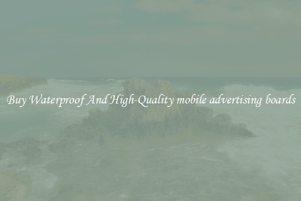 Buy Waterproof And High-Quality mobile advertising boards